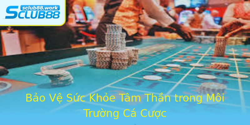 Bảo Vệ Sức Khỏe Tâm Thần trong Môi Trường Cá Cược Bảo Vệ Sức Khỏe Tâm Thần trong Môi Trường Cá Cược