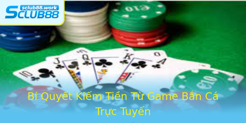 Bí Quyết Kiếm Tiền Từ Game Bắn Cá Trực Tuyến