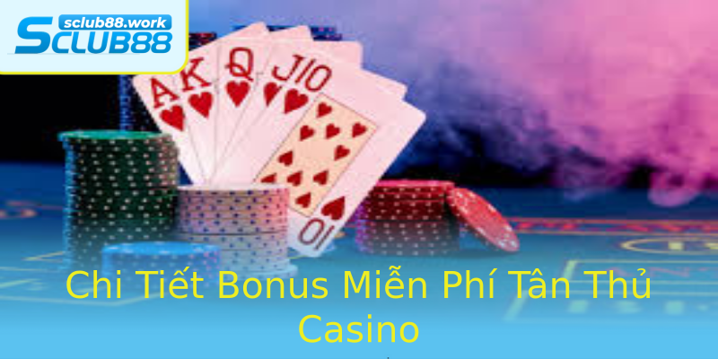 Chi Tiết Bonus Miễn Phí Tân Thủ Casino Chi Tiết Bonus Miễn Phí Tân Thủ Casino