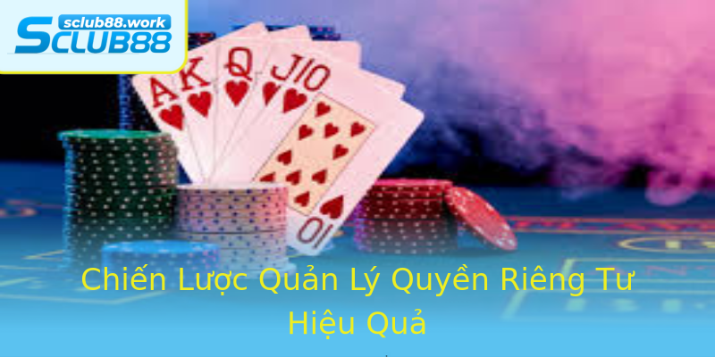 Chiến Lược Quản Lý Quyền Riêng Tư Hiệu Quả Chiến Lược Quản Lý Quyền Riêng Tư Hiệu Quả