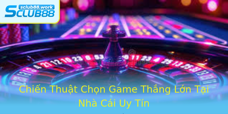 Chiến Thuật Chọn Game Thắng Lớn Tại Nhà Cái Uy Tín Chiến Thuật Chọn Game Thắng Lớn Tại Nhà Cái Uy Tín
