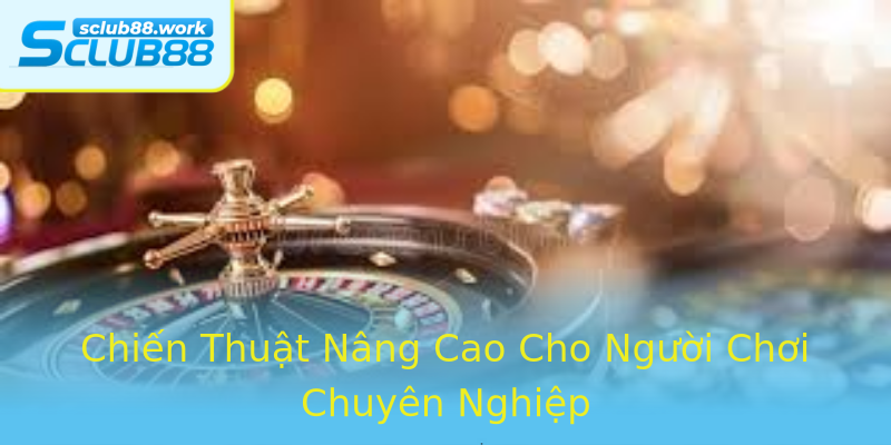 Chiến Thuật Nâng Cao Cho Người Chơi Chuyên Nghiệp Chiến Thuật Nâng Cao Cho Người Chơi Chuyên Nghiệp