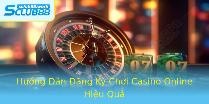 Hướng Dẫn Đăng Ký Chơi Casino Online Hiệu Quả Hướng Dẫn Đăng Ký Chơi Casino Online Hiệu Quả