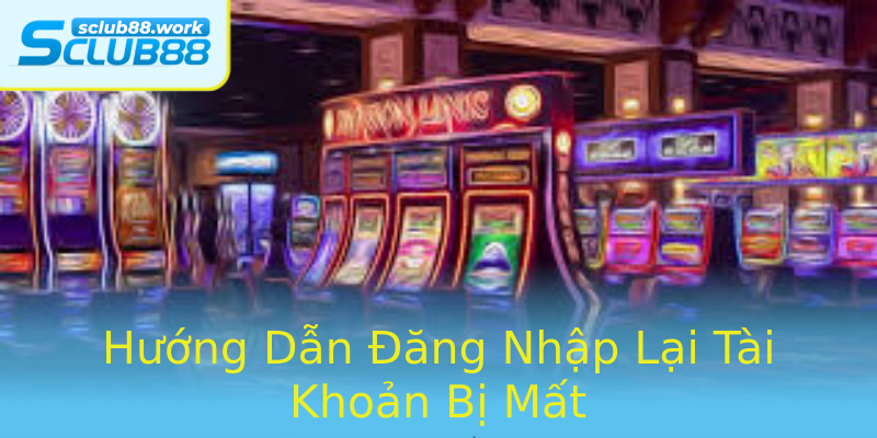 Hướng Dẫn Đăng Nhập Lại Tài Khoản Bị Mất Hướng Dẫn Đăng Nhập Lại Tài Khoản Bị Mất
