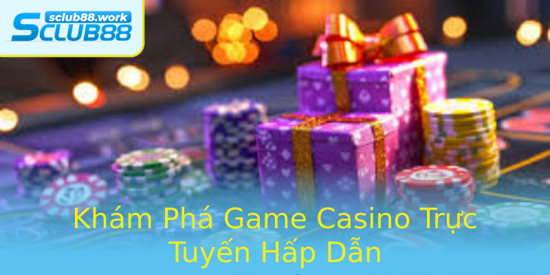 Khám Phá Game Casino Trực Tuyến Hấp Dẫn Khám Phá Game Casino Trực Tuyến Hấp Dẫn