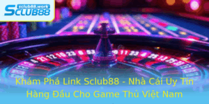 Kham Pha Link Sclub88 Nha Cai Uy Tin Hang Au Cho Game Thu Viet Nam