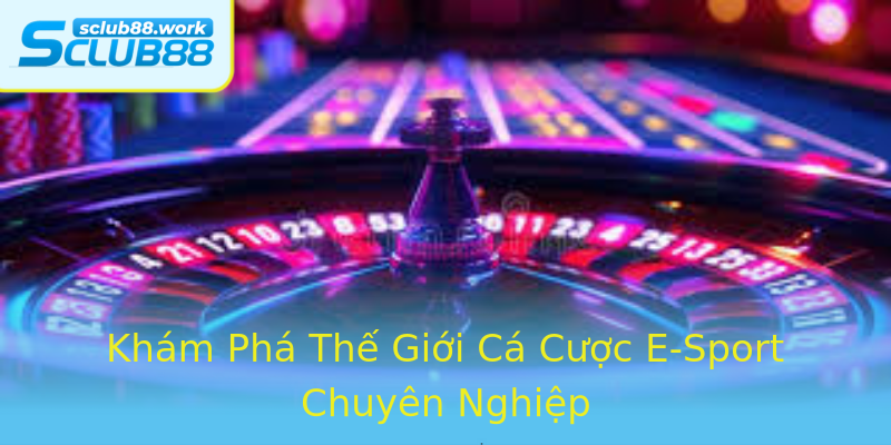 Khám Phá Thế Giới Cá Cược E-Sport Chuyên Nghiệp Khám Phá Thế Giới Cá Cược E-Sport Chuyên Nghiệp