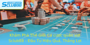 Kham Pha The Gioi Ca Cuoc Quan Vot Sclub88 Au Tu Hieu Qua Thang Loi Au E 1