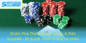 Kham Pha The Gioi Keo Chau A Tren Sclub88 Bi Quyet Chien Thang Va Phan Tich Chuyen Sau