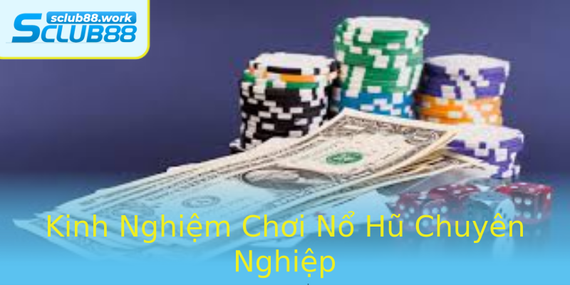Kinh Nghiệm Chơi Nổ Hũ Chuyên Nghiệp Kinh Nghiệm Chơi Nổ Hũ Chuyên Nghiệp
