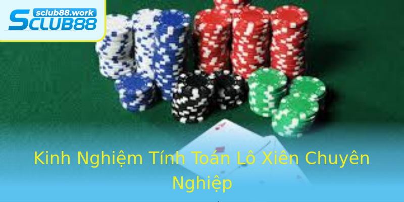 Kinh Nghiệm Tính Toán Lô Xiên Chuyên Nghiệp Kinh Nghiệm Tính Toán Lô Xiên Chuyên Nghiệp