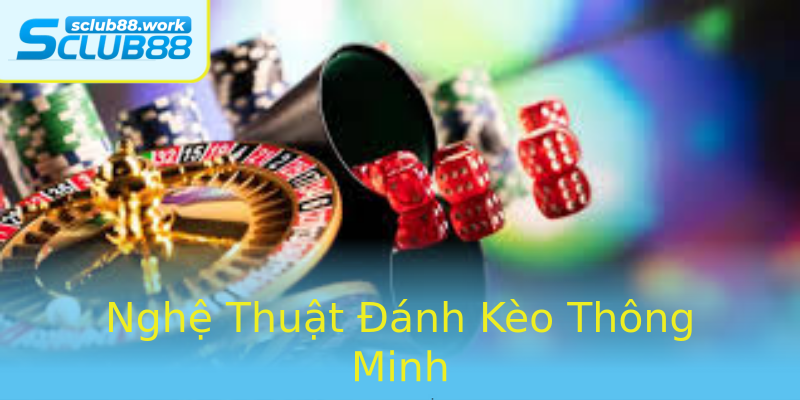 Nghệ Thuật Đánh Kèo Thông Minh Nghệ Thuật Đánh Kèo Thông Minh