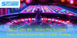 No Ca En Roi Kham Pha Sclub88 Thien Uong Game Ban Ca Oi Thuong Hot Nhat Hien Nay