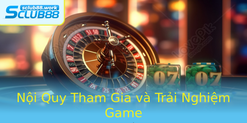 Nội Quy Tham Gia và Trải Nghiệm Game Nội Quy Tham Gia và Trải Nghiệm Game