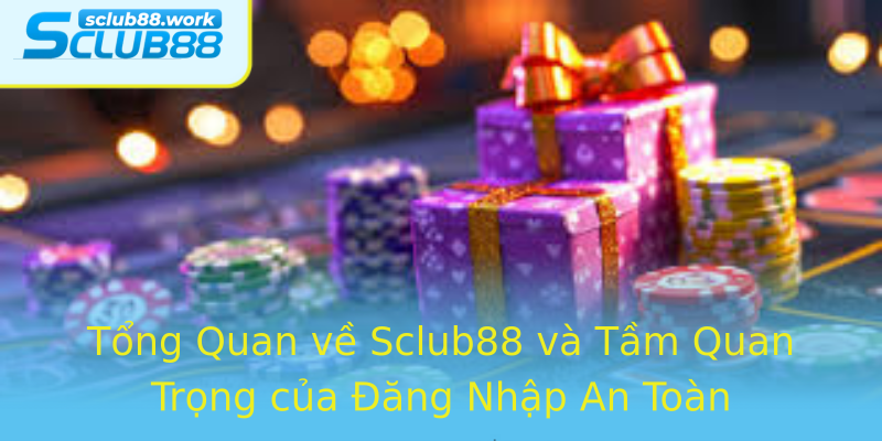 Tổng Quan về Sclub88 và Tầm Quan Trọng của Đăng Nhập An Toàn