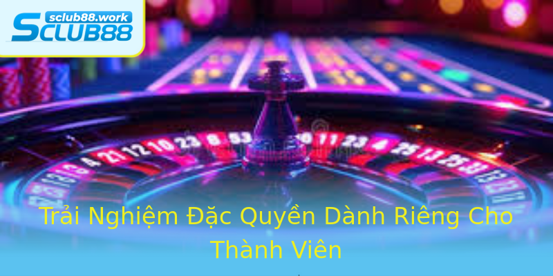 Trải Nghiệm Đặc Quyền Dành Riêng Cho Thành Viên Trải Nghiệm Đặc Quyền Dành Riêng Cho Thành Viên